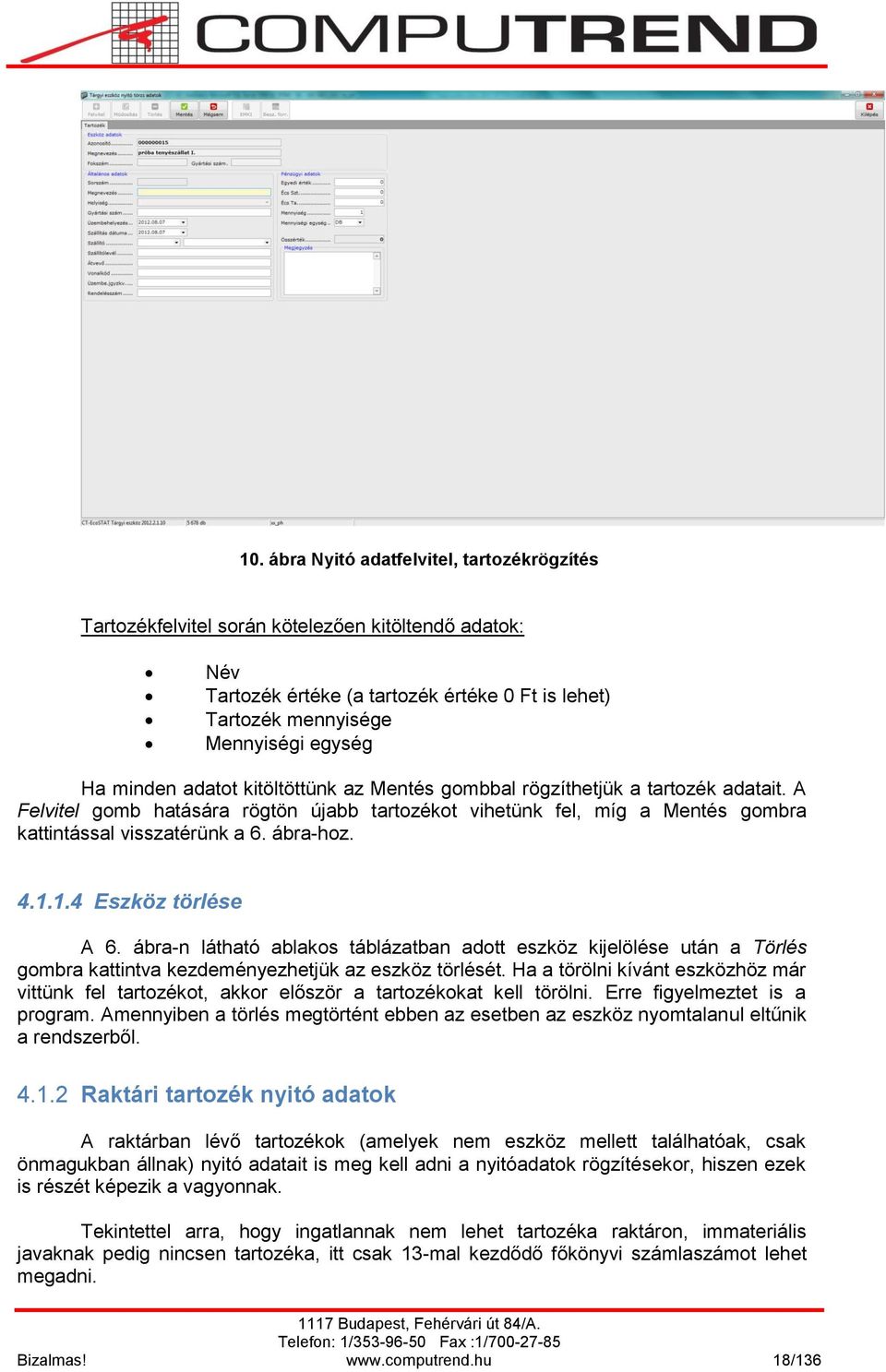 ábra-hoz. 4.1.1.4 Eszköz törlése A 6. ábra-n látható ablakos táblázatban adott eszköz kijelölése után a Törlés gombra kattintva kezdeményezhetjük az eszköz törlését.