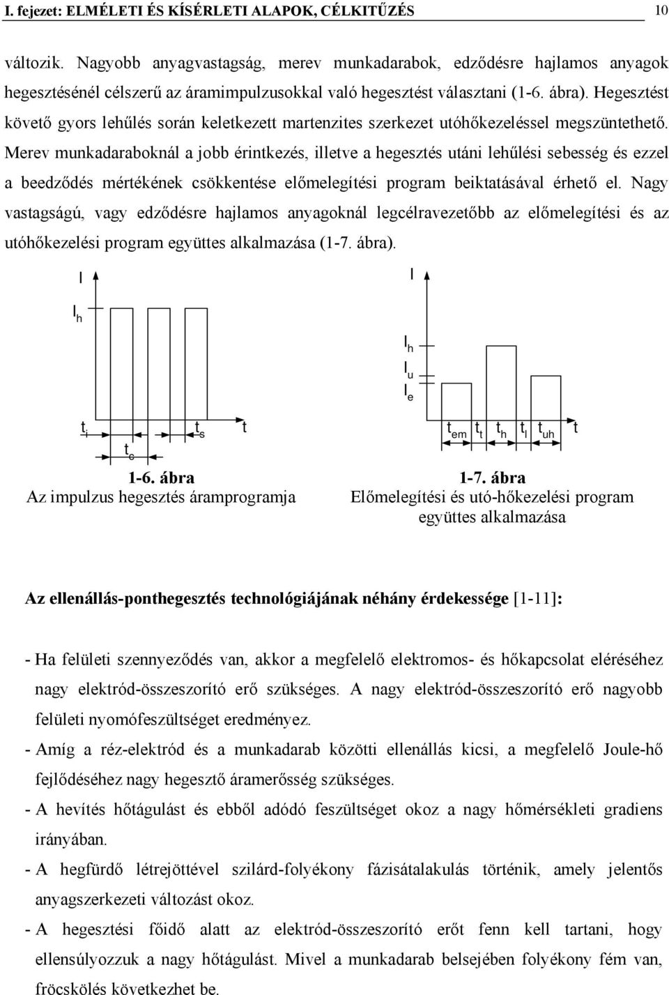 Hegesztést követő gyors lehűlés során keletkezett martenzites szerkezet utóhőkezeléssel megszüntethető.