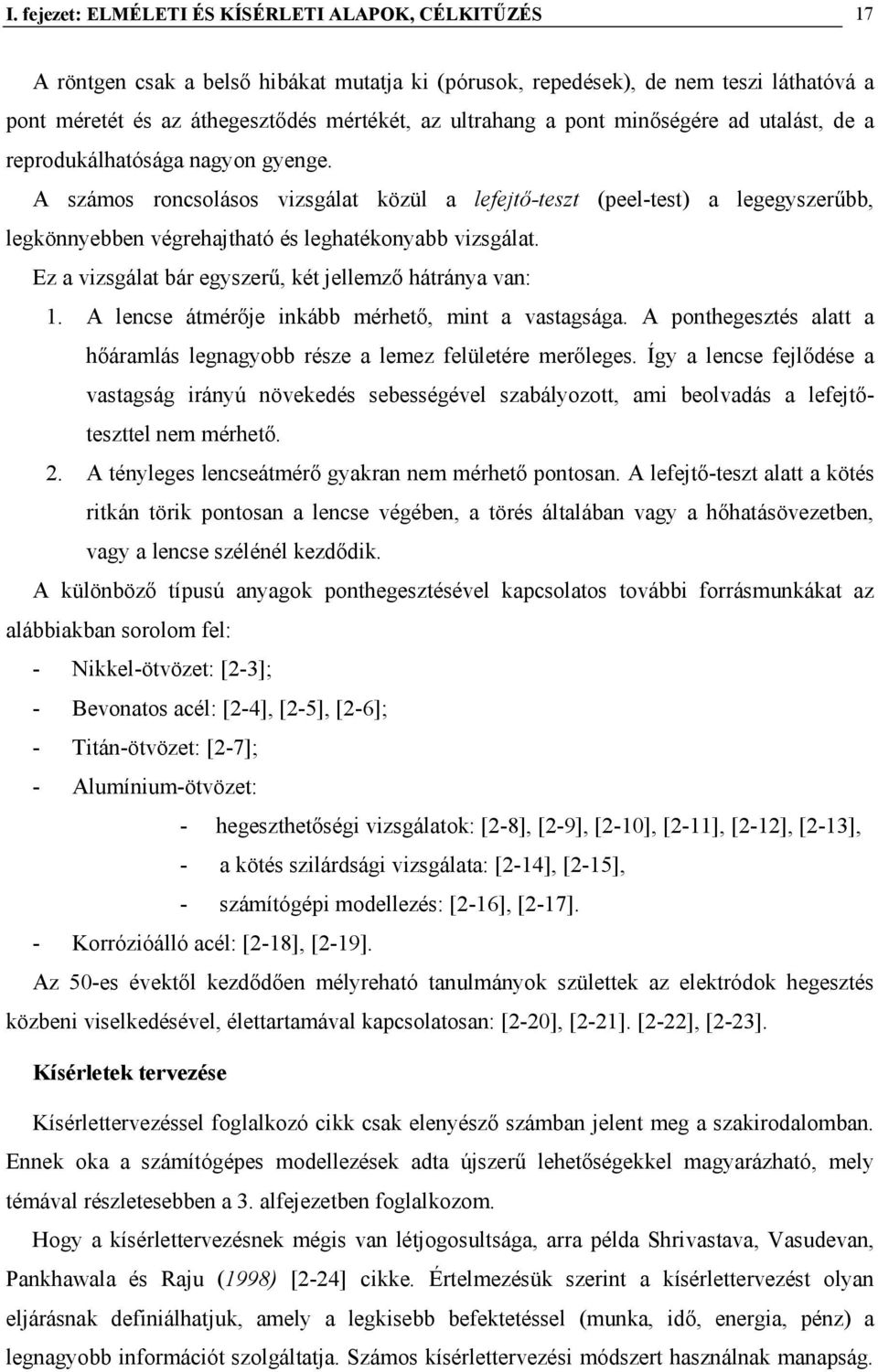 A számos roncsolásos vizsgálat közül a lefejtő-teszt (peel-test) a legegyszerűbb, legkönnyebben végrehajtható és leghatékonyabb vizsgálat. Ez a vizsgálat bár egyszerű, két jellemző hátránya van: 1.