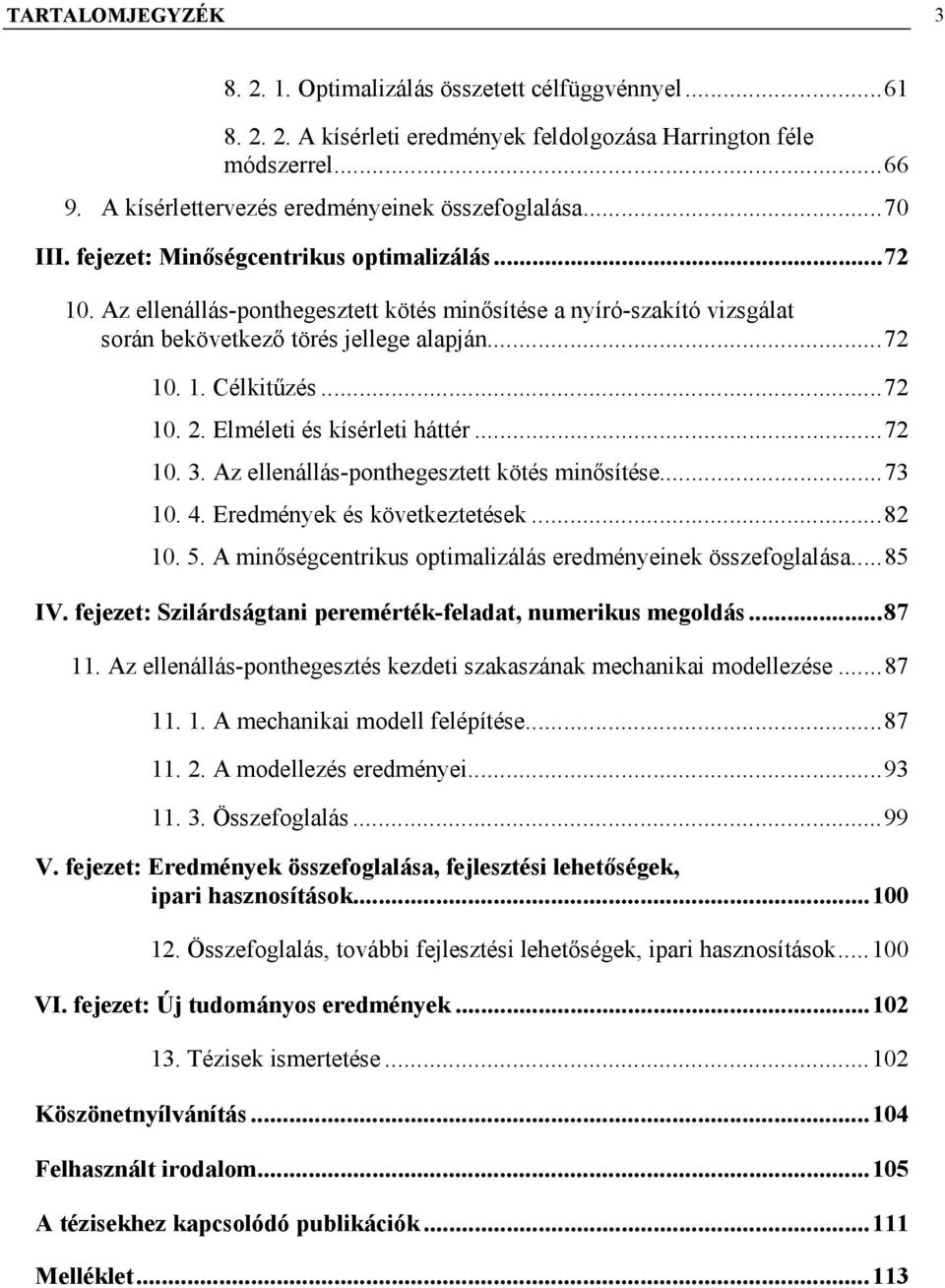 Elméleti és kísérleti háttér...72 10. 3. Az ellenállás-ponthegesztett kötés minősítése...73 10. 4. Eredmények és következtetések...82 10. 5.