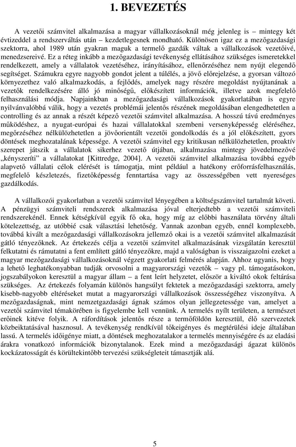 Ez a réteg inkább a mezőgazdasági tevékenység ellátásához szükséges ismeretekkel rendelkezett, amely a vállalatok vezetéséhez, irányításához, ellenőrzéséhez nem nyújt elegendő segítséget.