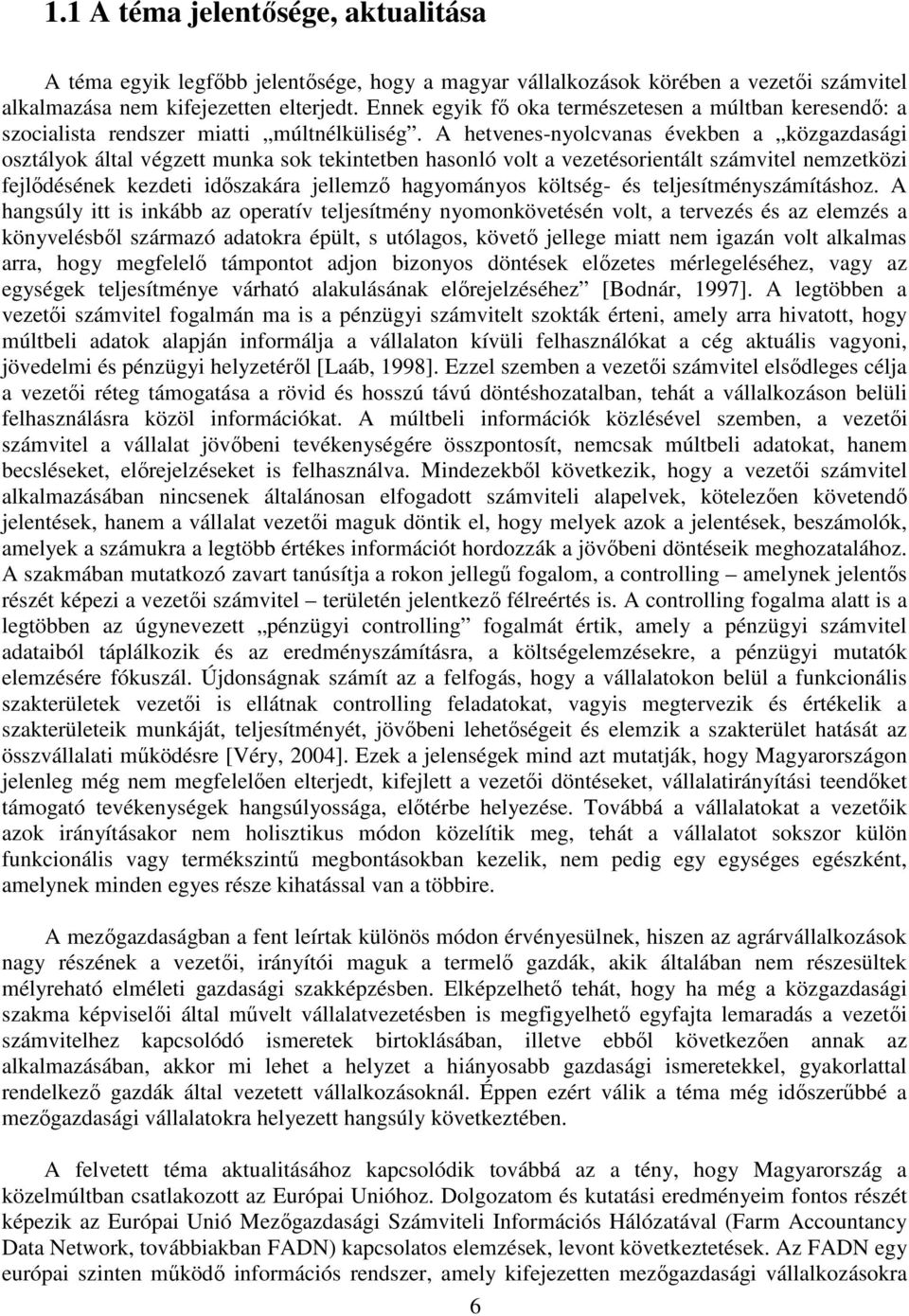 A hetvenes-nyolcvanas években a közgazdasági osztályok által végzett munka sok tekintetben hasonló volt a vezetésorientált számvitel nemzetközi fejlődésének kezdeti időszakára jellemző hagyományos