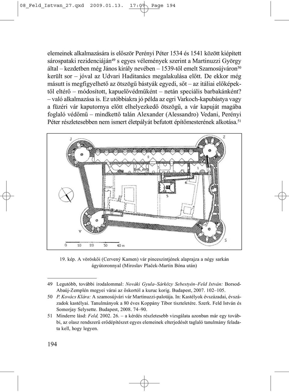 király nevében 1539-től emelt Szamosújváron 50 került sor jóval az Udvari Haditanács megalakulása előtt.