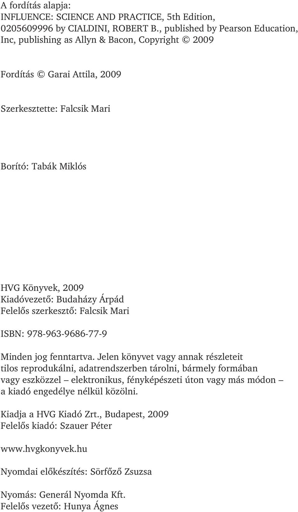 Kiadóvezetõ: Budaházy Árpád Felelõs szerkesztõ: Falcsik Mari ISBN: 978-963-9686-77-9 Minden jog fenntartva.