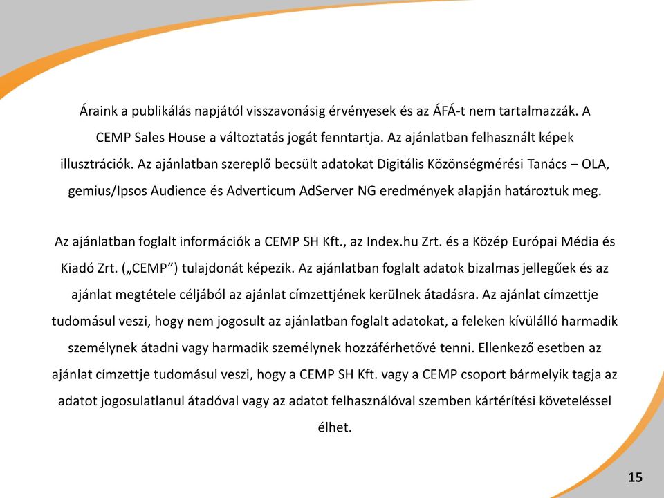 Az ajánlatban foglalt információk a CEMP SH Kft., az Index.hu Zrt. és a Közép Európai Média és Kiadó Zrt. ( CEMP ) tulajdonát képezik.