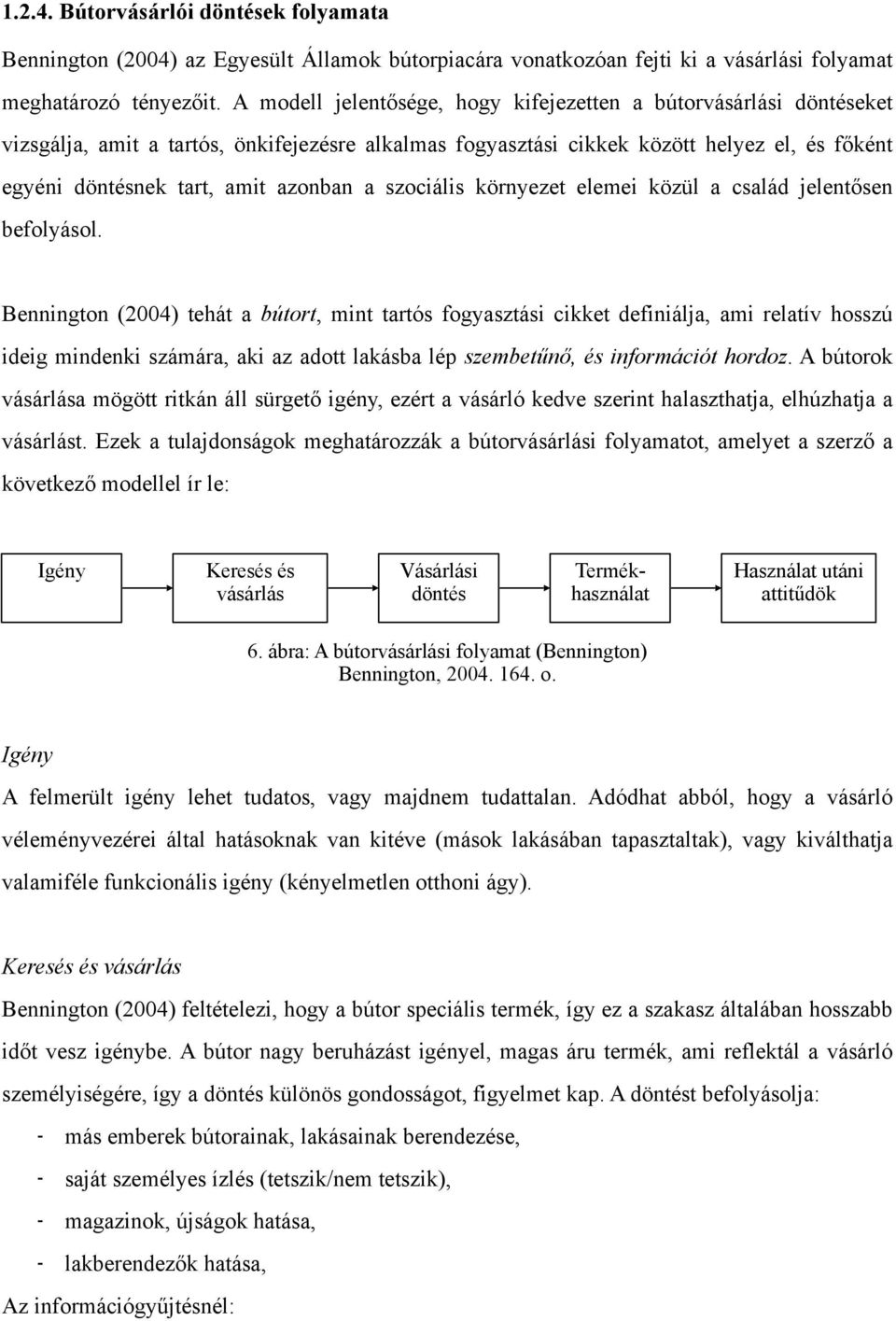 a szociális környezet elemei közül a család jelentősen befolyásol.