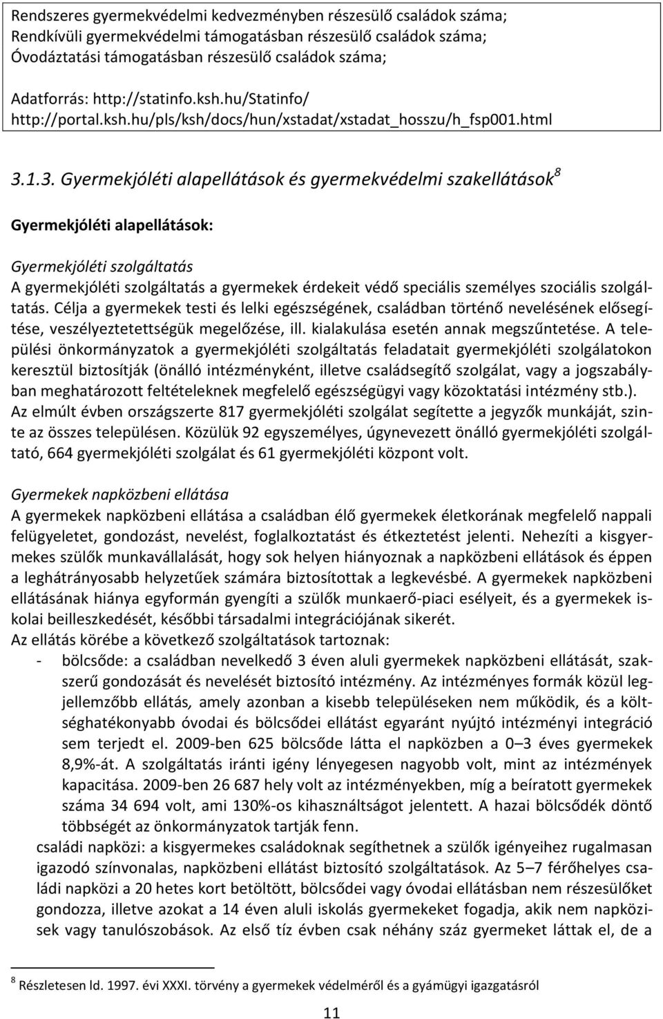 1.3. Gyermekjóléti alapellátások és gyermekvédelmi szakellátások 8 Gyermekjóléti alapellátások: Gyermekjóléti szolgáltatás A gyermekjóléti szolgáltatás a gyermekek érdekeit védő speciális személyes