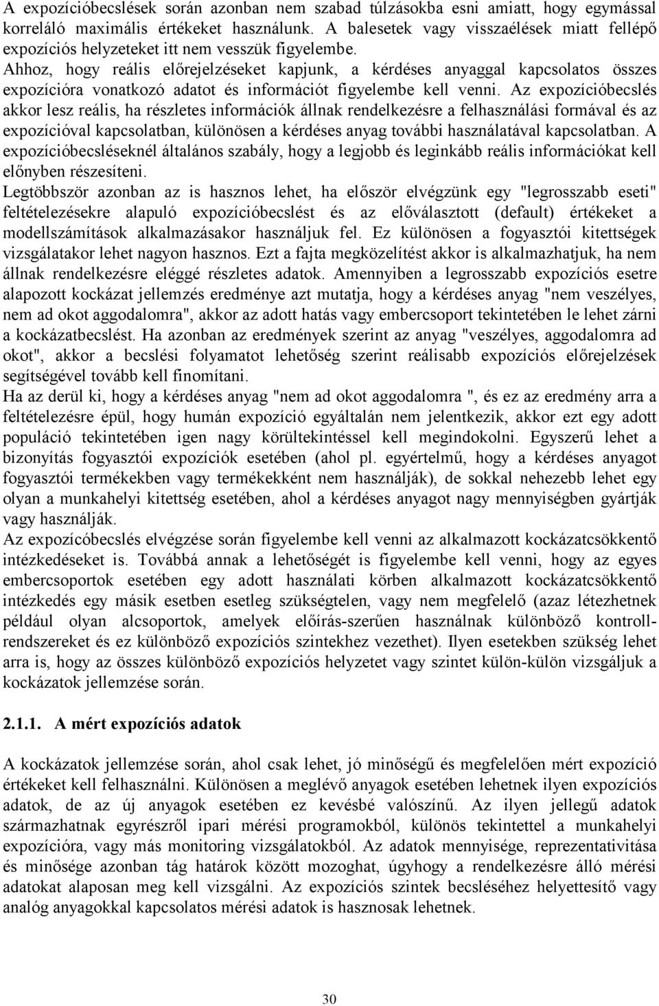 Ahhoz, hogy reális előrejelzéseket kapjunk, a kérdéses anyaggal kapcsolatos összes expozícióra vonatkozó adatot és információt figyelembe kell venni.