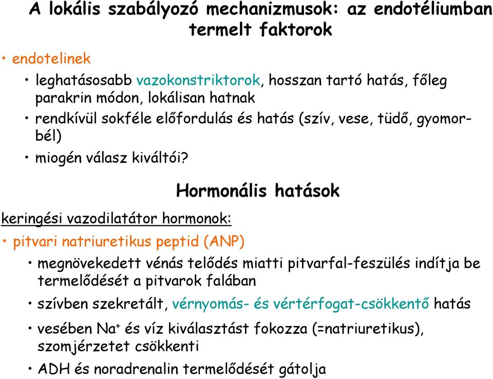 keringési vazodilatátor hormonok: pitvari natriuretikus peptid (ANP) Hormonális hatások megnövekedett vénás telıdés miatti pitvarfal-feszülés indítja be