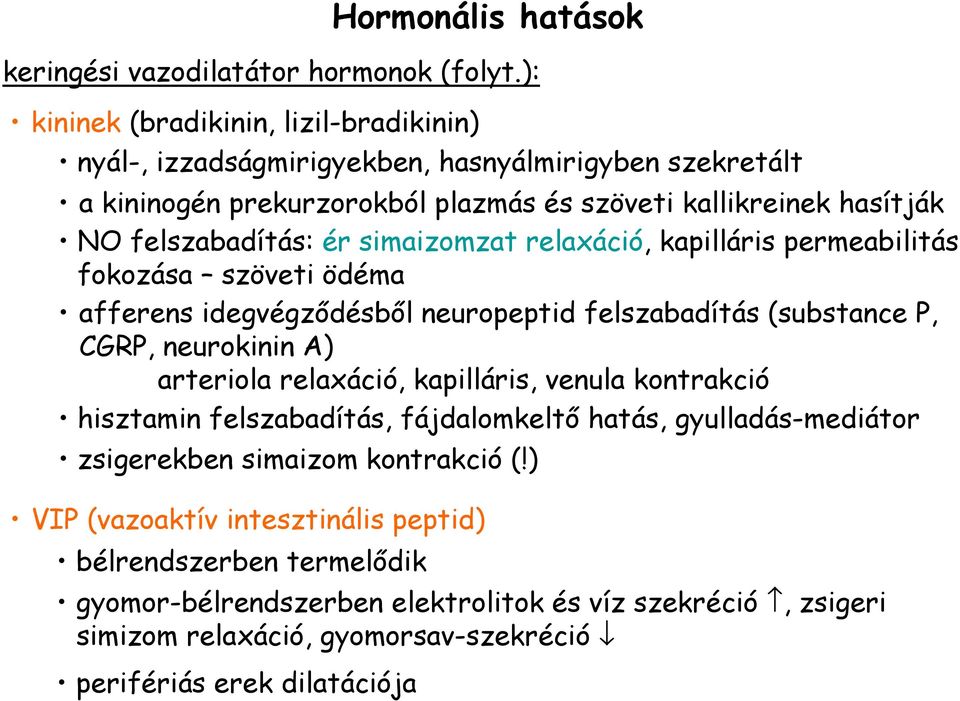 ér simaizomzat relaxáció, kapilláris permeabilitás fokozása szöveti ödéma afferens idegvégzıdésbıl neuropeptid felszabadítás (substance P, CGRP, neurokinin A) arteriola relaxáció,