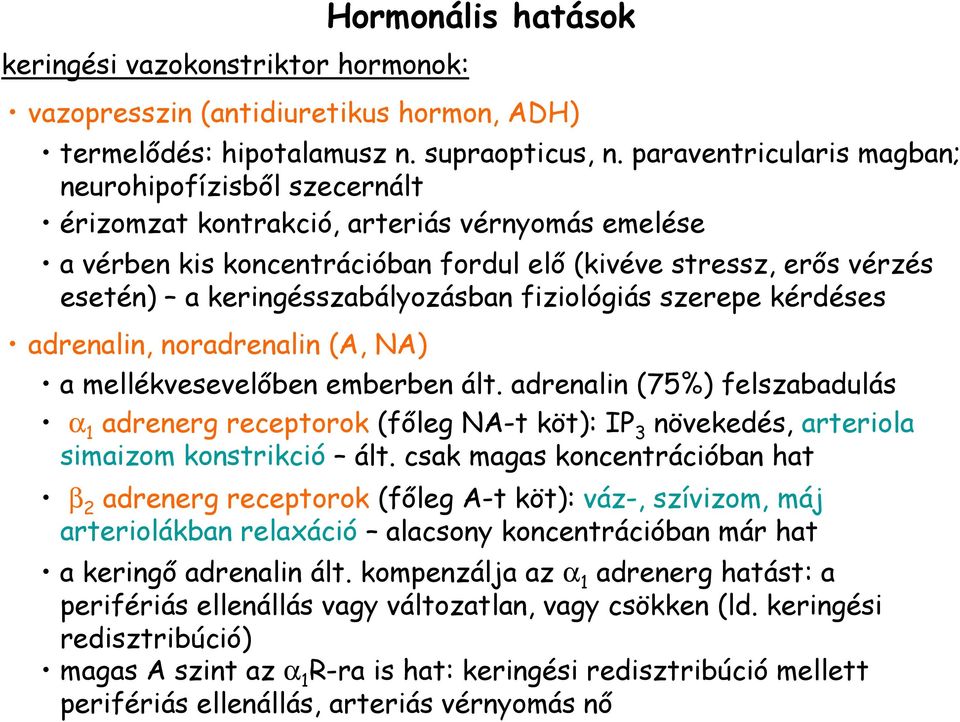 keringésszabályozásban fiziológiás szerepe kérdéses adrenalin, noradrenalin (A, NA) a mellékvesevelıben emberben ált.