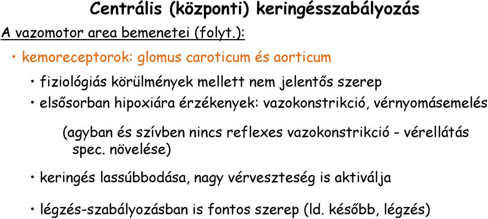 elsısorban hipoxiára érzékenyek: vazokonstrikció, vérnyomásemelés (agyban és szívben nincs reflexes