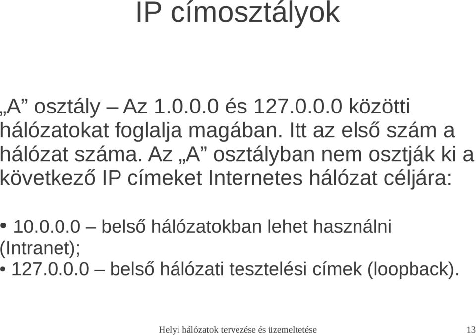 Az A osztályban nem osztják ki a következő IP címeket Internetes hálózat céljára: 10.