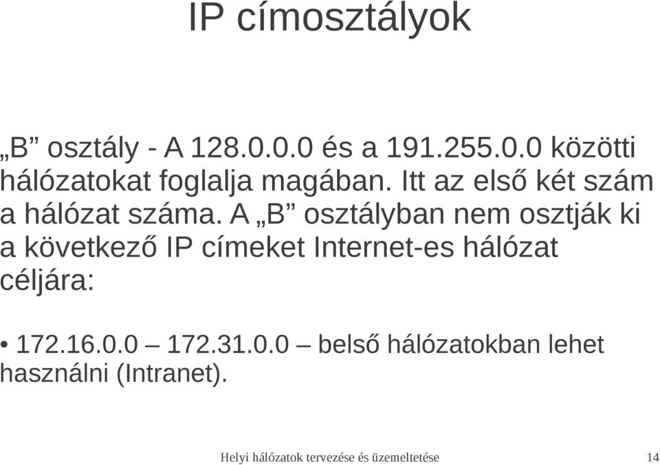 A B osztályban nem osztják ki a következő IP címeket Internet-es hálózat céljára: