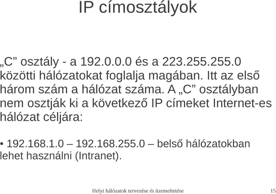 A C osztályban nem osztják ki a következő IP címeket Internet-es hálózat céljára: