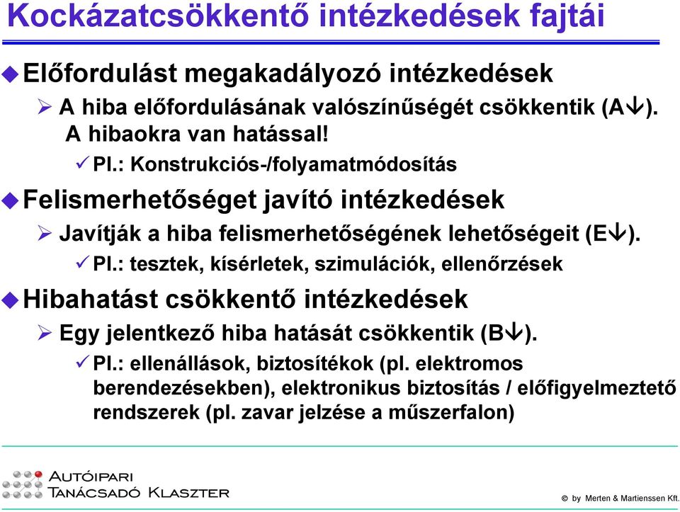 : Konstrukciós-/folyamatmódosítás Felismerhetőséget javító intézkedések Javítják a hiba felismerhetőségének lehetőségeit (E ). Pl.