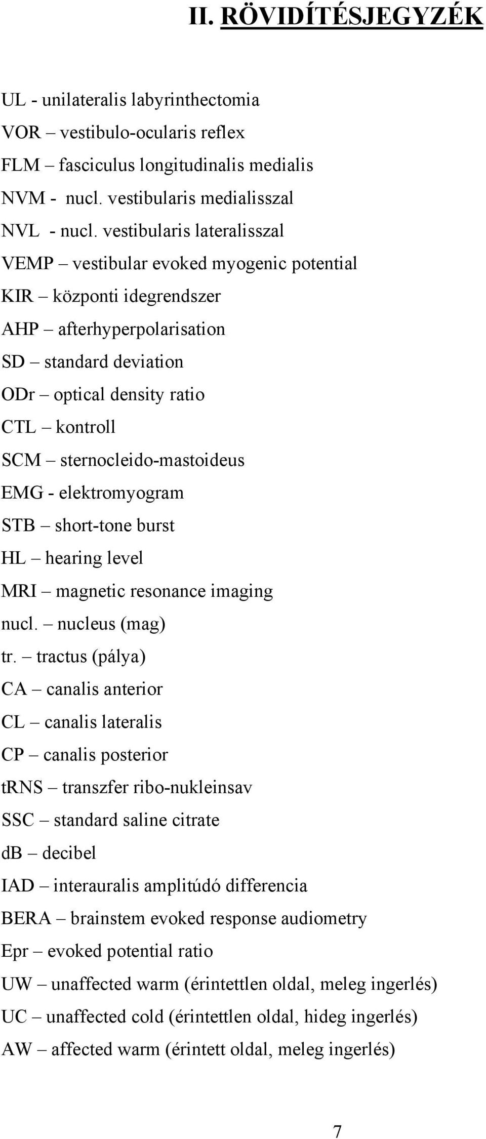 sternocleido-mastoideus EMG - elektromyogram STB short-tone burst HL hearing level MRI magnetic resonance imaging nucl. nucleus (mag) tr.