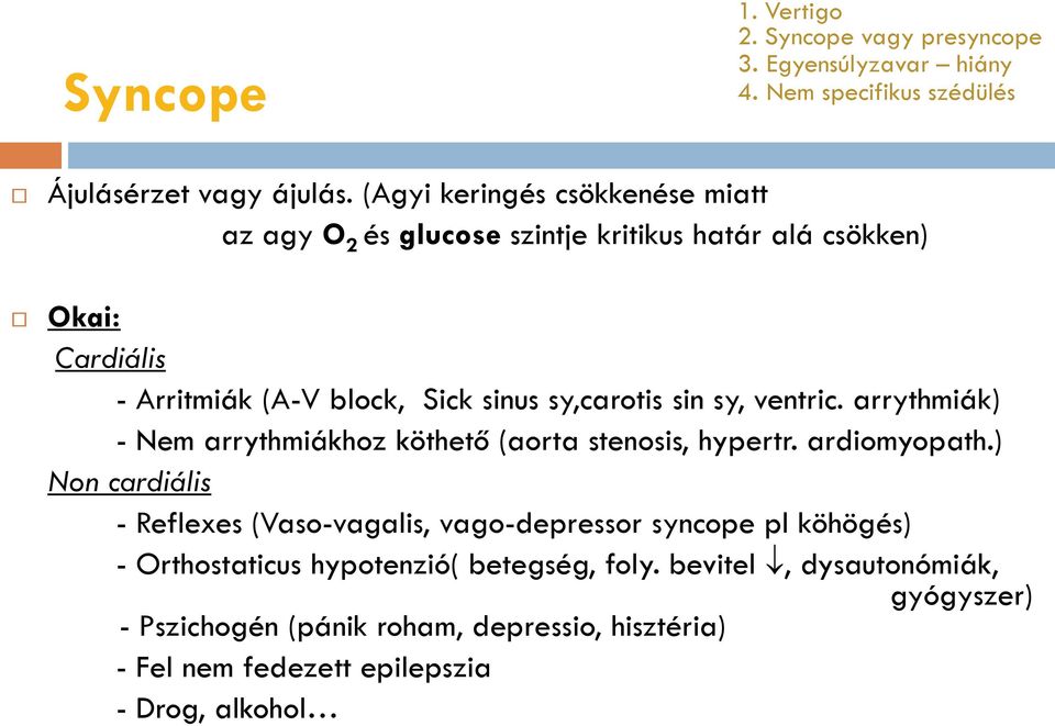 sin sy, ventric. arrythmiák) - Nem arrythmiákhoz köthető (aorta stenosis, hypertr. ardiomyopath.