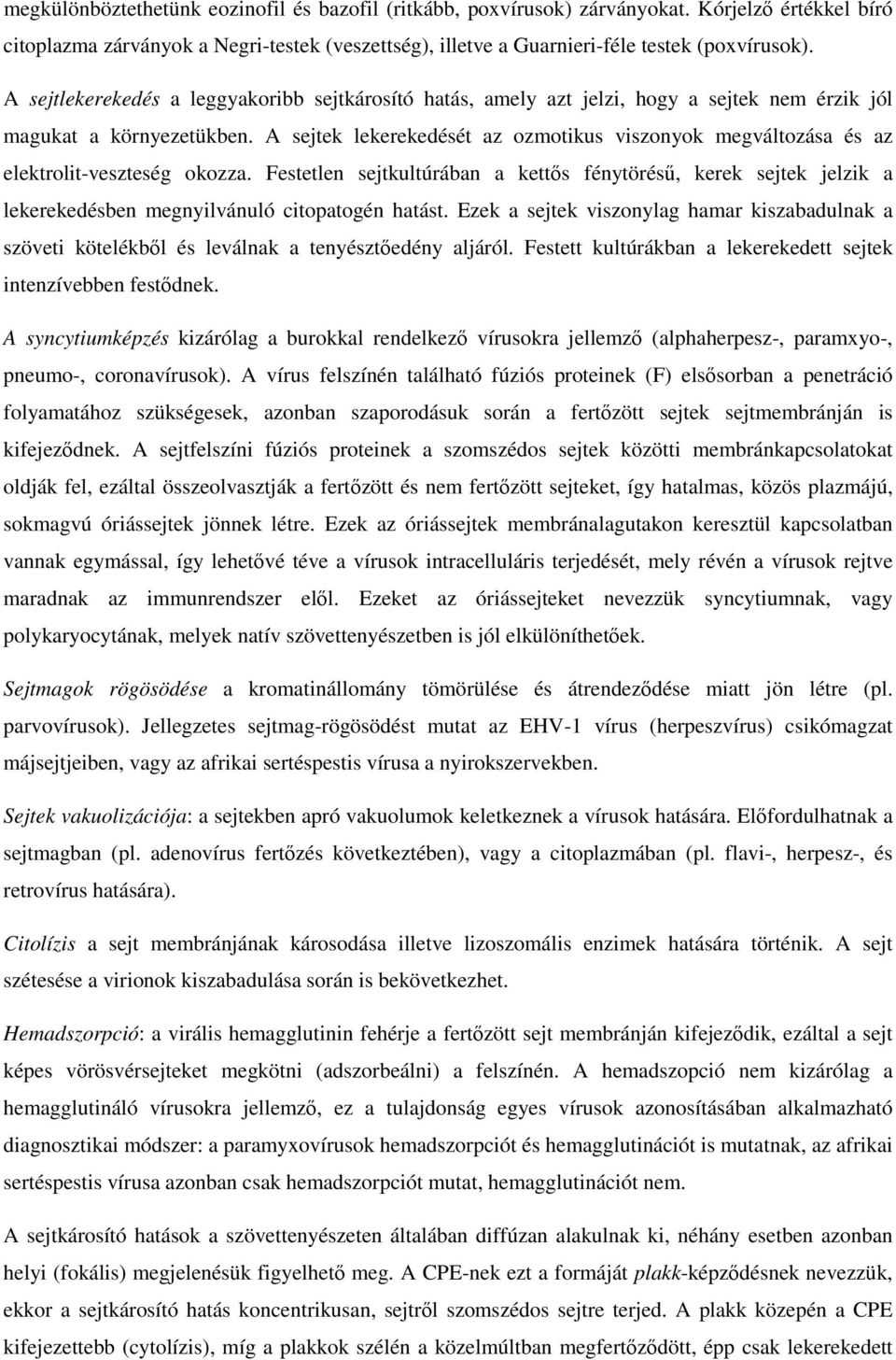 A sejtek lekerekedését az ozmotikus viszonyok megváltozása és az elektrolit-veszteség okozza.