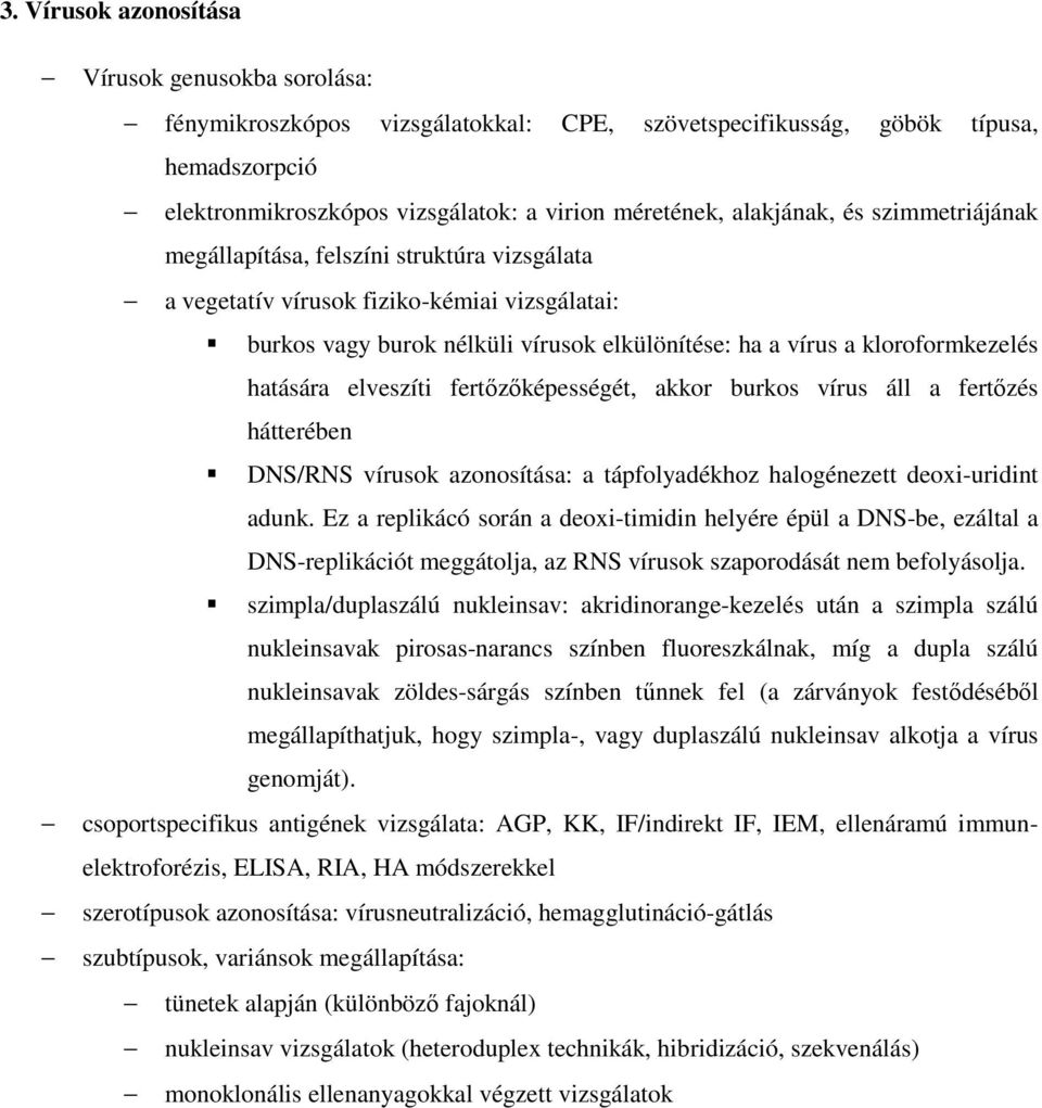 hatására elveszíti fertőzőképességét, akkor burkos vírus áll a fertőzés hátterében DNS/RNS vírusok azonosítása: a tápfolyadékhoz halogénezett deoxi-uridint adunk.