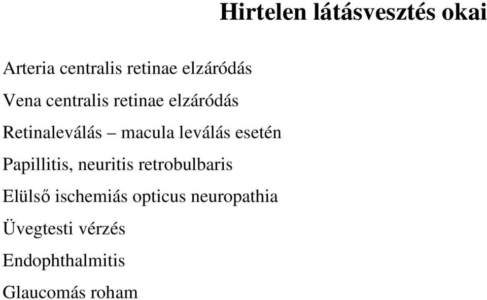 esetén Papillitis, neuritis retrobulbaris Elülső ischemiás