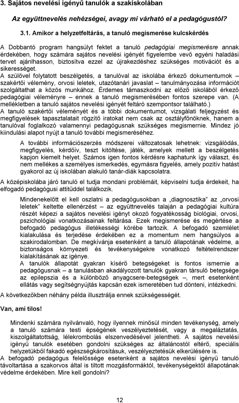 egyéni haladási tervet ajánlhasson, biztosítva ezzel az újrakezdéshez szükséges motivációt és a sikerességet.