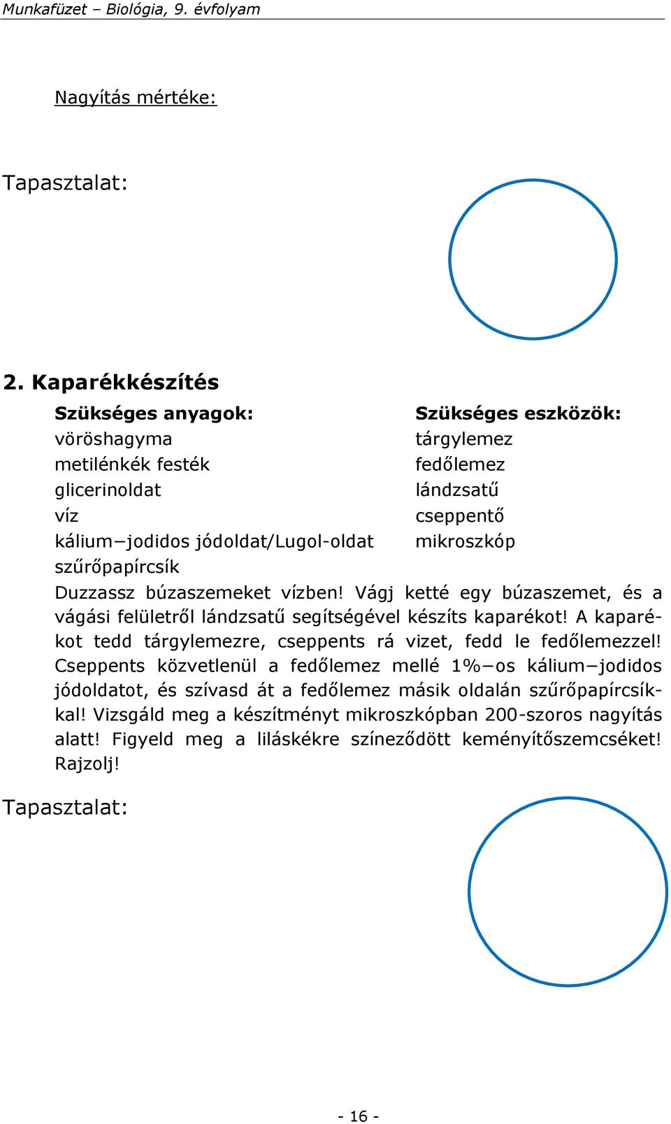 lándzsatű cseppentő mikroszkóp Duzzassz búzaszemeket vízben! Vágj ketté egy búzaszemet, és a vágási felületről lándzsatű segítségével készíts kaparékot!