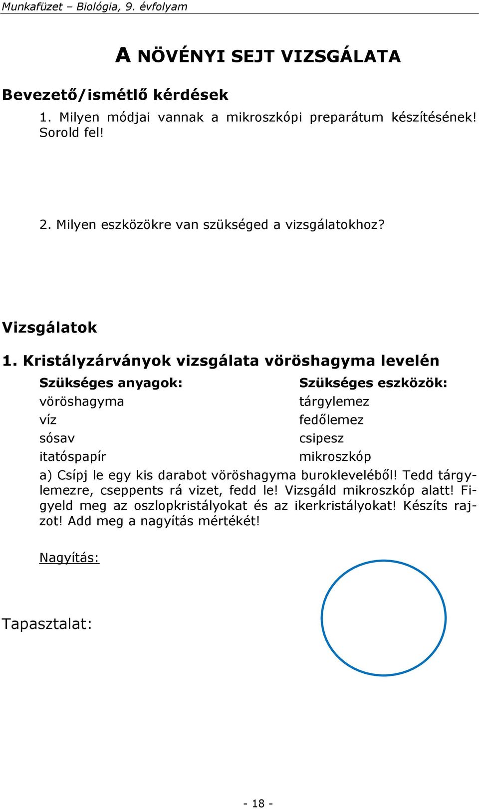 Kristályzárványok vizsgálata vöröshagyma levelén Szükséges anyagok: vöröshagyma víz sósav itatóspapír Szükséges eszközök: tárgylemez fedőlemez csipesz