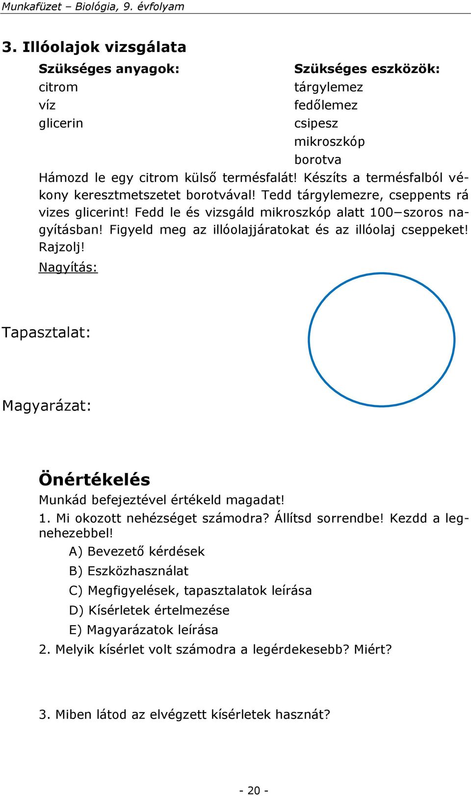 Figyeld meg az illóolajjáratokat és az illóolaj cseppeket! Rajzolj! Nagyítás: Tapasztalat: Magyarázat: Önértékelés Munkád befejeztével értékeld magadat! 1. Mi okozott nehézséget számodra?