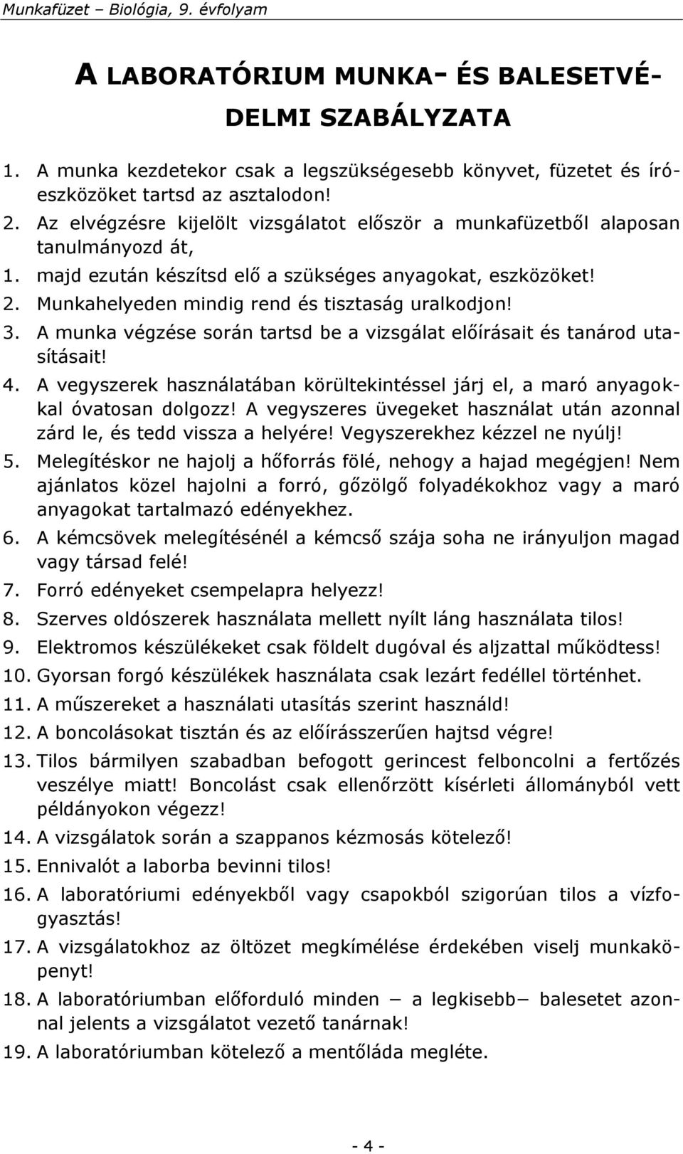 Munkahelyeden mindig rend és tisztaság uralkodjon! 3. A munka végzése során tartsd be a vizsgálat előírásait és tanárod utasításait! 4.