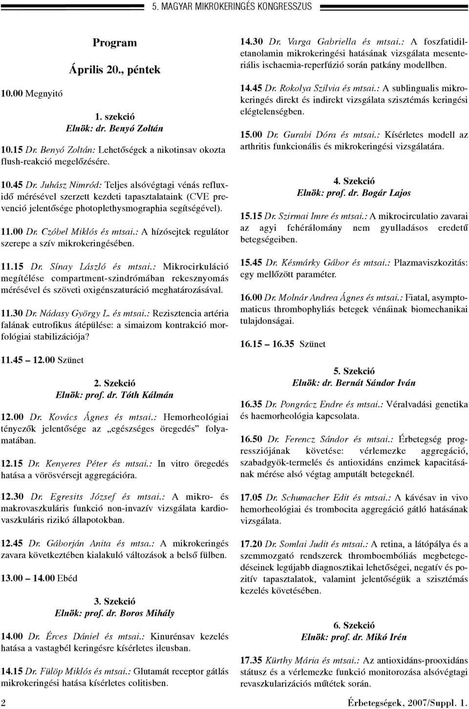 : A hízósejtek regulátor szerepe a szív mikrokeringésében. 11.15 Dr. Sínay László és mtsai.