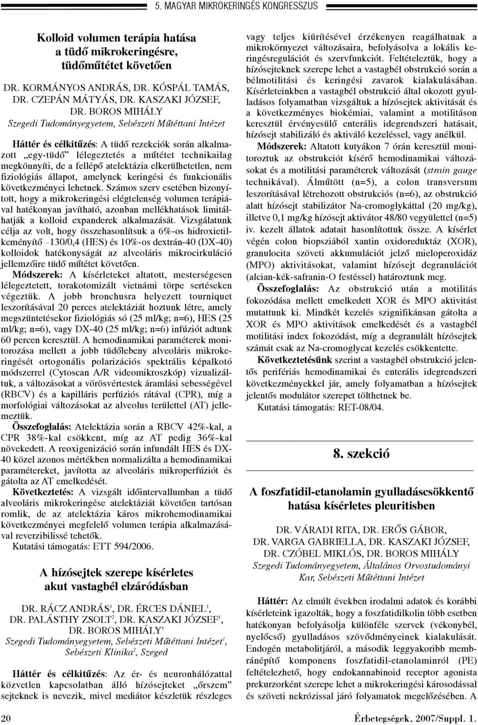 atelektázia elkerülhetetlen, nem fiziológiás állapot, amelynek keringési és funkcionális következményei lehetnek.