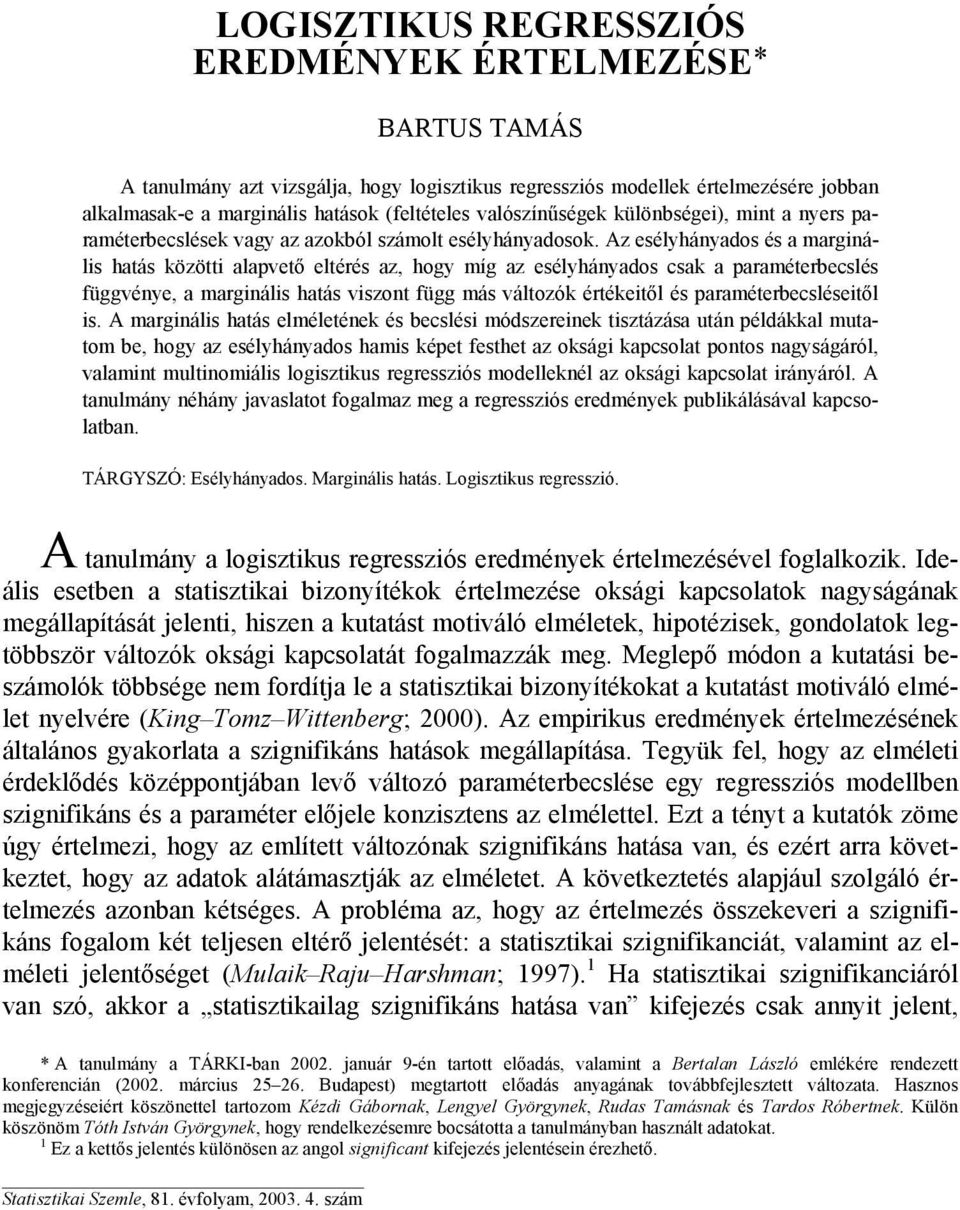 Az esélyhányados és a marginális hatás közötti alapvető eltérés az, hogy míg az esélyhányados csak a paraméterbecslés függvénye, a marginális hatás viszont függ más változók értékeitől és