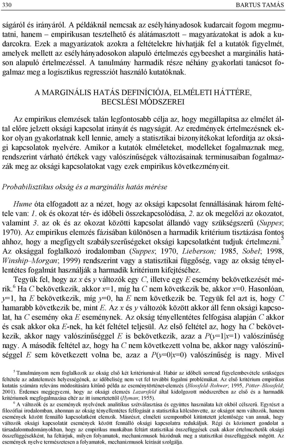 A tanulmány harmadik része néhány gyakorlati tanácsot fogalmaz meg a logisztikus regressziót használó kutatóknak.