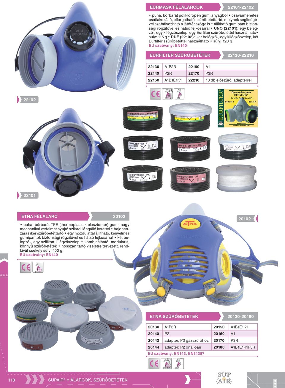 két Eurfilter szűrőbetéttel használható súly: 120 g EU szabvány: EN140 EURFILTER SZŰRŐBETÉTEK 22130-22210 22130 A1P2R 22160 A1 22140 P2R 22170 P3R 22150 A1B1E1K1 22210 10 db előszűrő, adapterrel