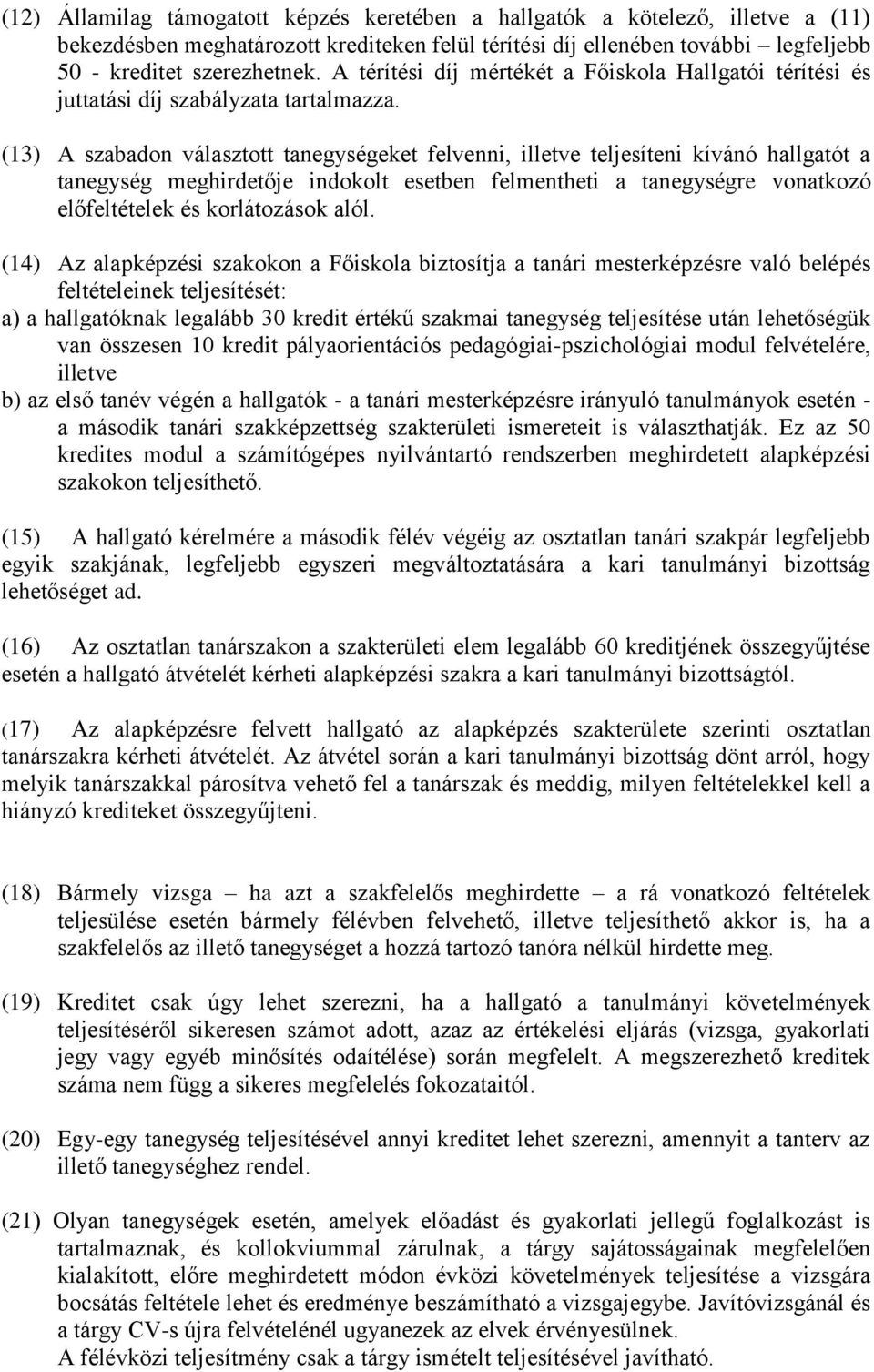 (13) A szabadon választott tanegységeket felvenni, illetve teljesíteni kívánó hallgatót a tanegység meghirdetője indokolt esetben felmentheti a tanegységre vonatkozó előfeltételek és korlátozások