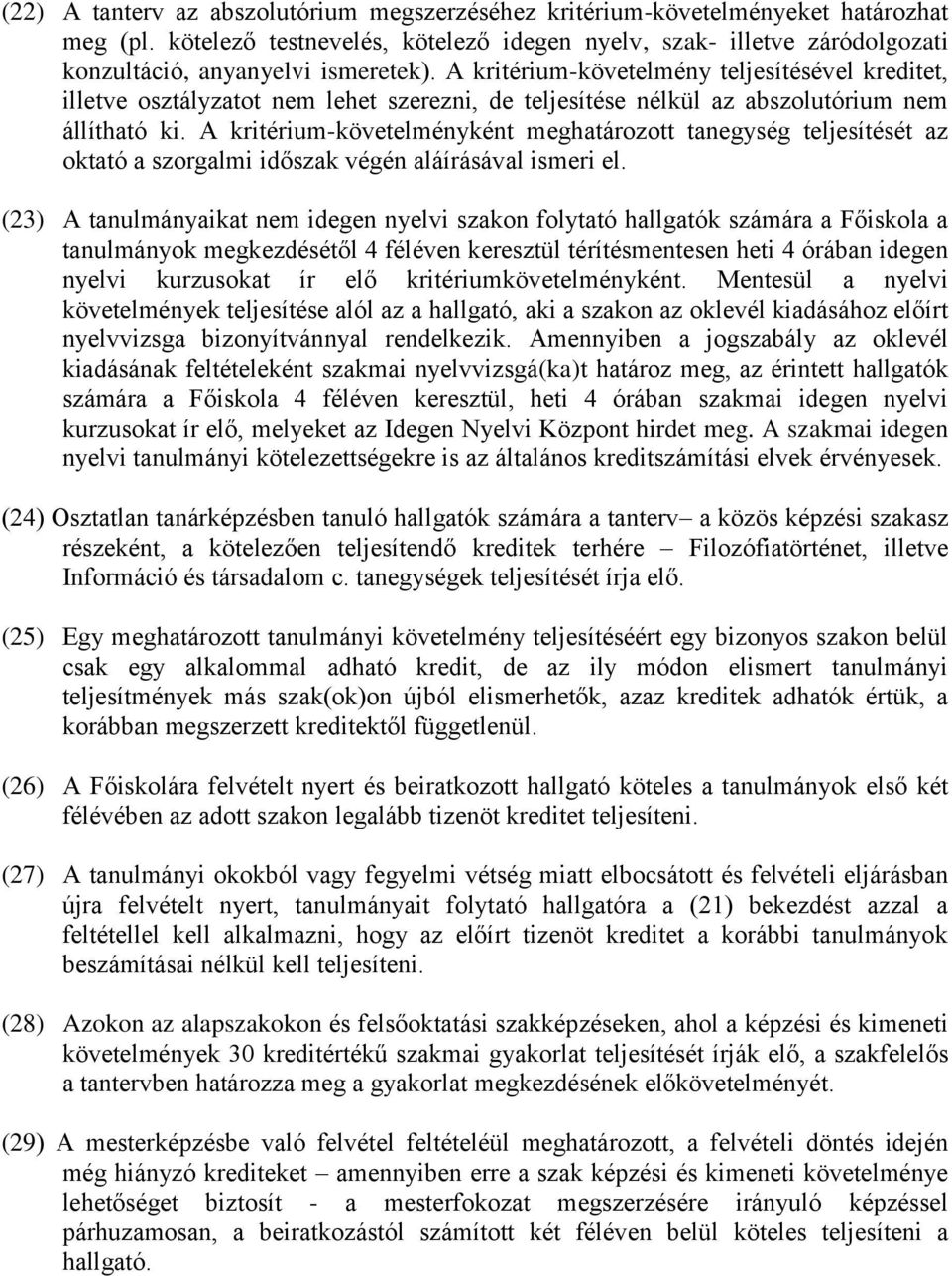 A kritérium-követelmény teljesítésével kreditet, illetve osztályzatot nem lehet szerezni, de teljesítése nélkül az abszolutórium nem állítható ki.