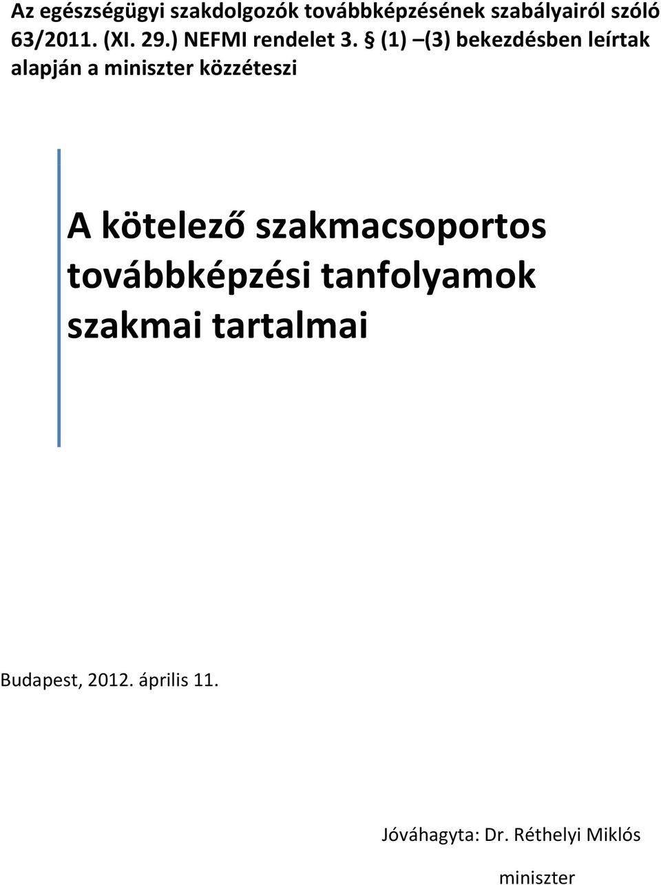 (1) (3) bekezdésben leírtak alapján a miniszter közzéteszi A kötelező