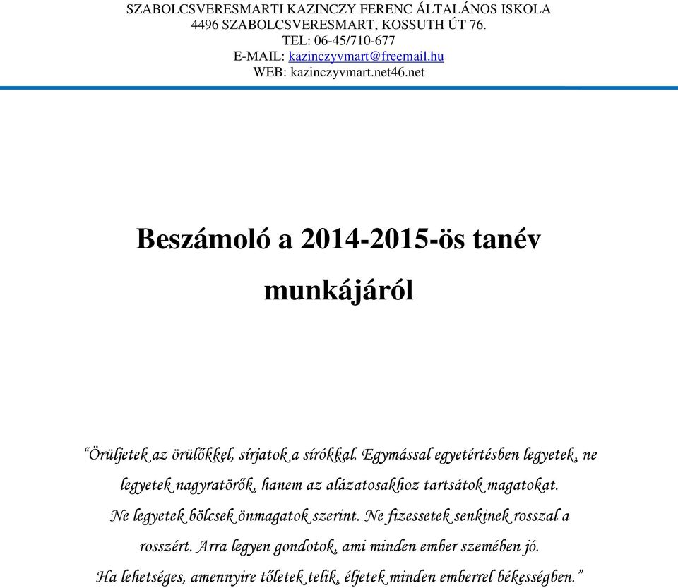 magatokat. Ne legyetek bölcsek önmagatok szerint. Ne fizessetek senkinek rosszal a rosszért.