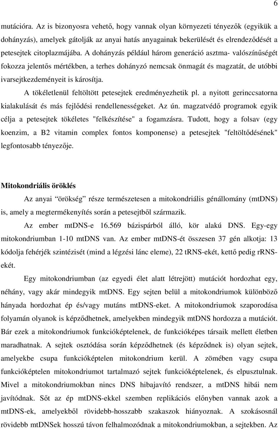 A tökéletlenül feltöltött petesejtek eredményezhetik pl. a nyitott gerinccsatorna kialakulását és más fejlődési rendellenességeket. Az ún.