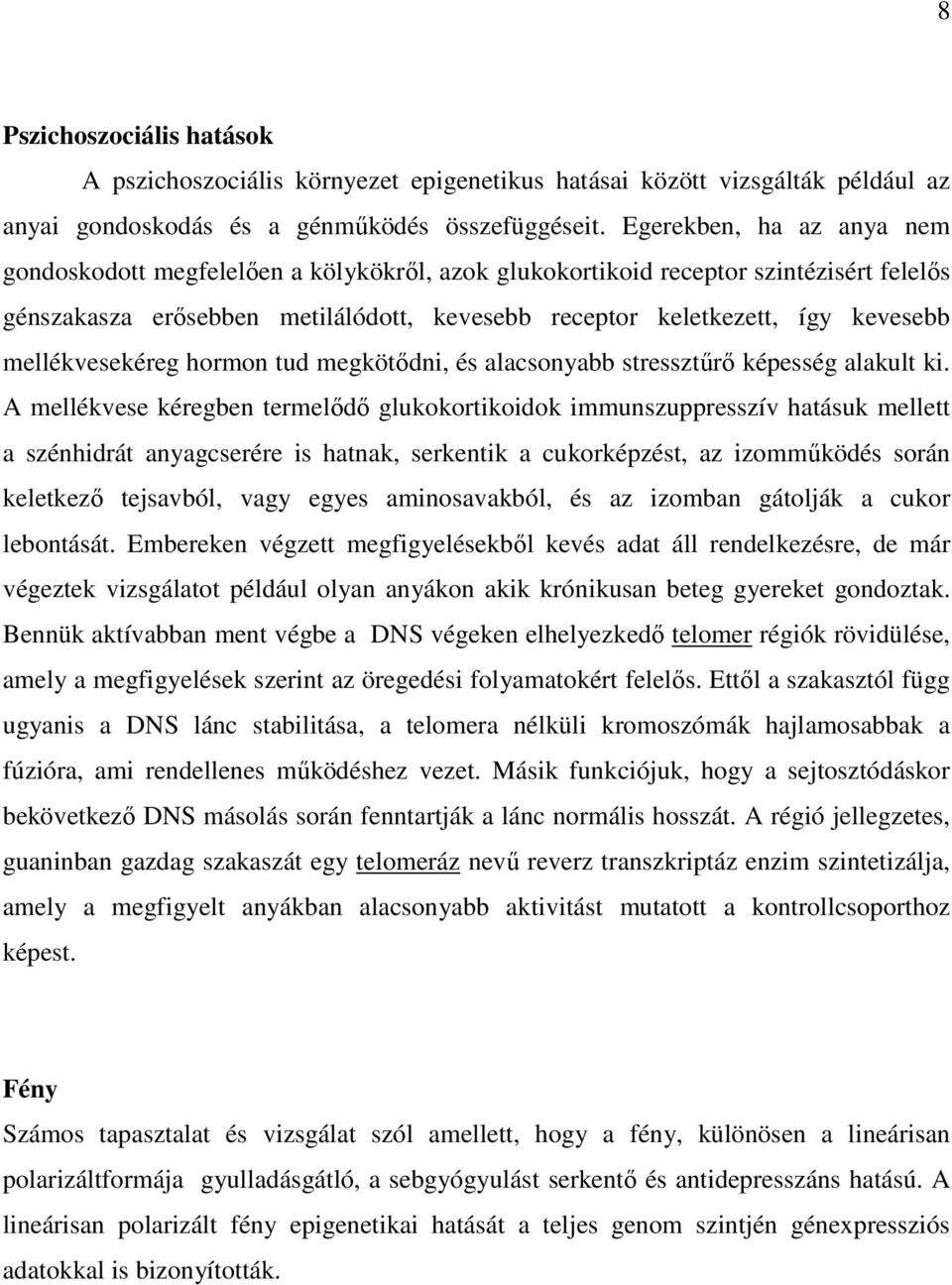 mellékvesekéreg hormon tud megkötődni, és alacsonyabb stressztűrő képesség alakult ki.