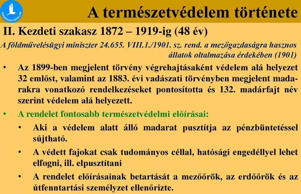 évi vadászati törvényben megjelent madarakra vonatkozó rendelkezéseket pontosította és 132. madárfajt név szerint védelem alá helyezett.