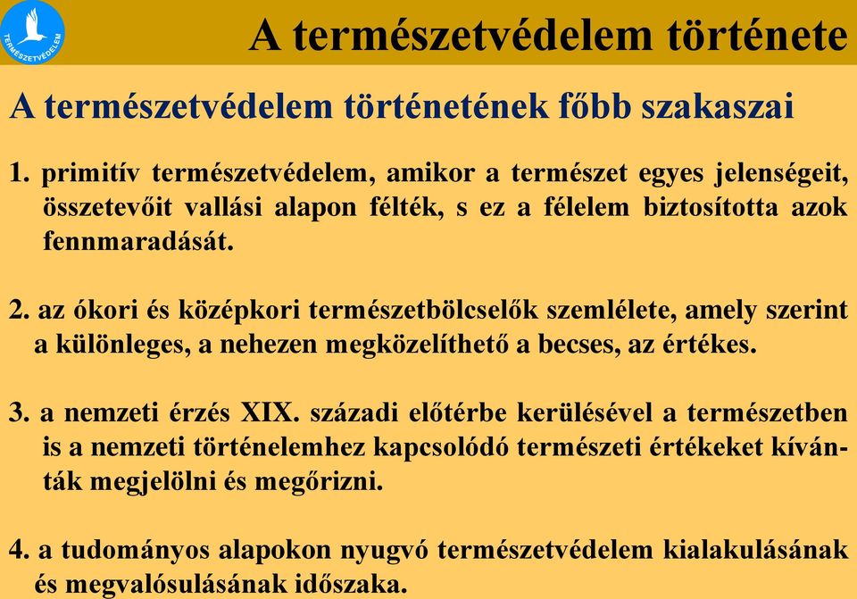 fennmaradását. 2. az ókori és középkori természetbölcselők szemlélete, amely szerint a különleges, a nehezen megközelíthető a becses, az értékes.