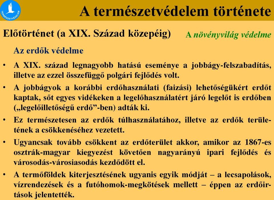 Ez természetesen az erdők túlhasználatához, illetve az erdők területének a csökkenéséhez vezetett.