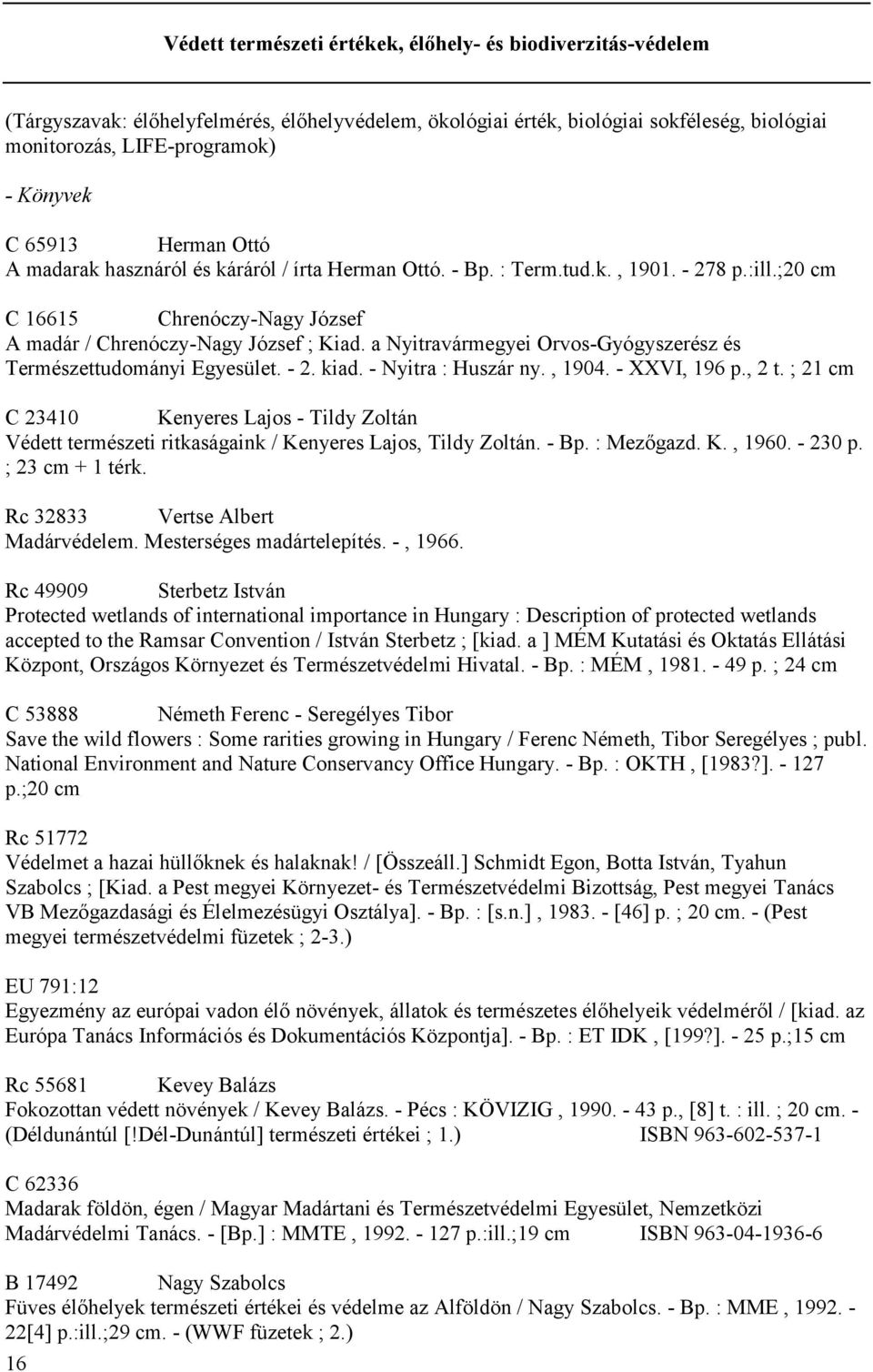 a Nyitravármegyei Orvos-Gyógyszerész és Természettudományi Egyesület. - 2. kiad. - Nyitra : Huszár ny., 1904. - XXVI, 196 p., 2 t.