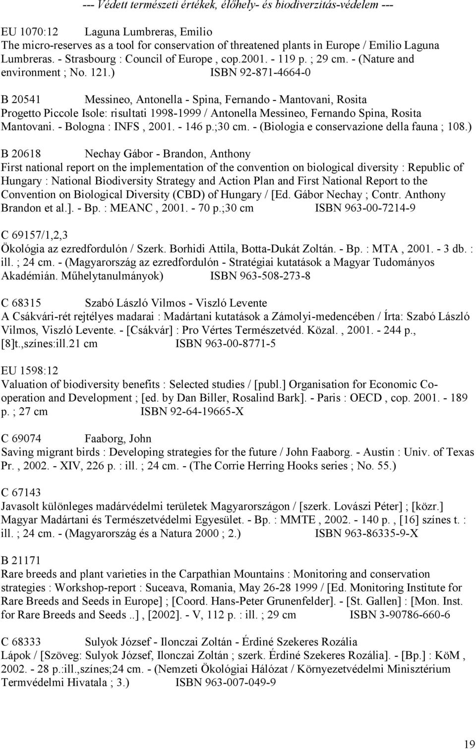 ) ISBN 92-871-4664-0 B 20541 Messineo, Antonella - Spina, Fernando - Mantovani, Rosita Progetto Piccole Isole: risultati 1998-1999 / Antonella Messineo, Fernando Spina, Rosita Mantovani.