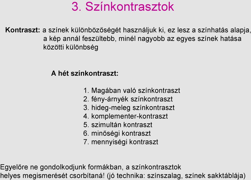 fény-árnyék színkontraszt 3. hideg-meleg színkontraszt 4. komplementer-kontraszt 5. szimultán kontraszt 6. minőségi kontraszt 7.