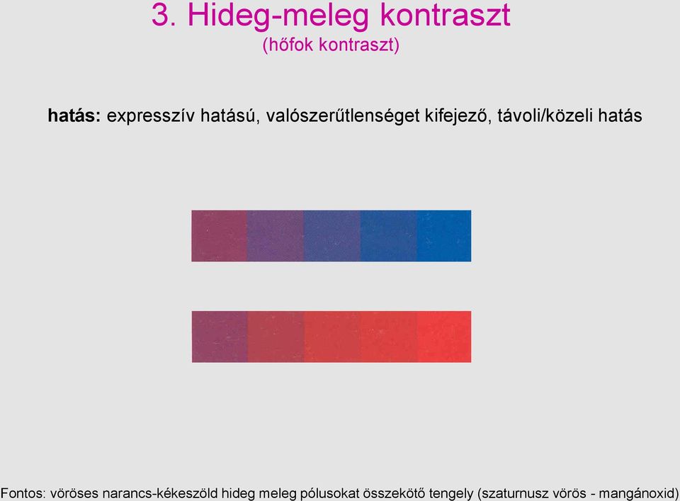 távoli/közeli hatás Fontos: vöröses narancs-kékeszöld