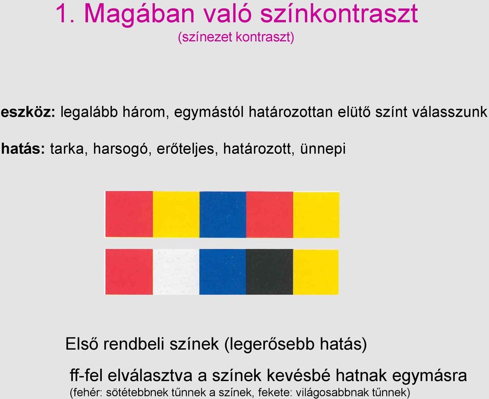 határozott, ünnepi Első rendbeli színek (legerősebb hatás) ff-fel elválasztva a