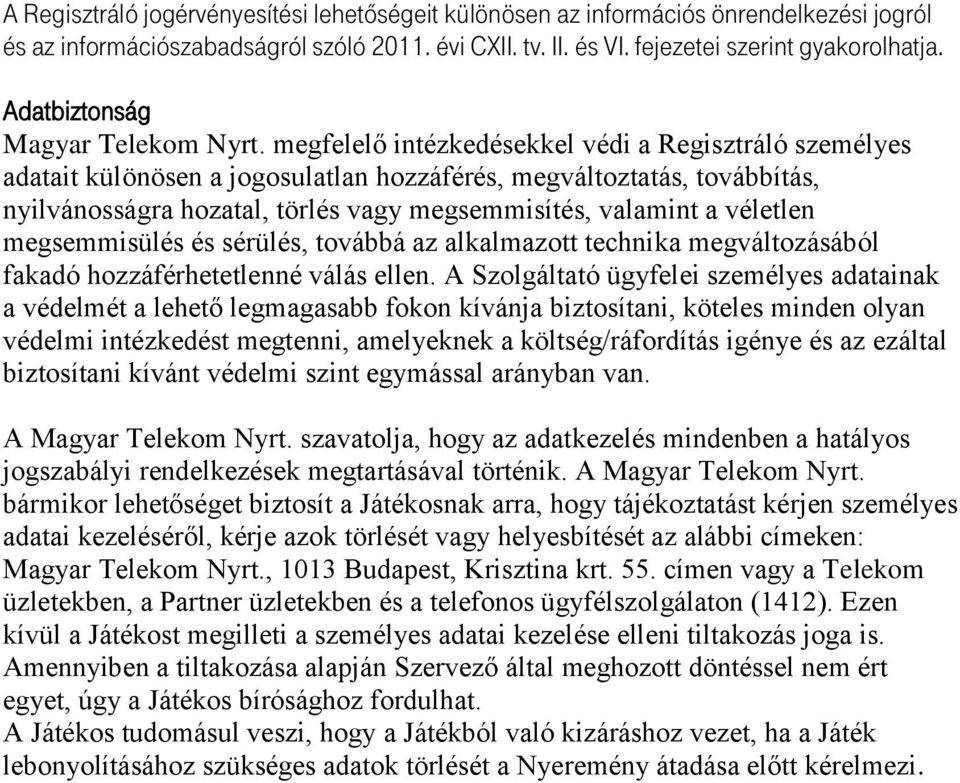 megfelelő intézkedésekkel védi a Regisztráló személyes adatait különösen a jogosulatlan hozzáférés, megváltoztatás, továbbítás, nyilvánosságra hozatal, törlés vagy megsemmisítés, valamint a véletlen